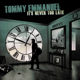 It's Never Too Late Tommy Emmanuel