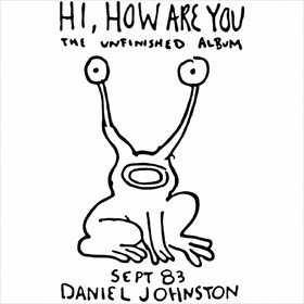 Hi, How Are You: The Unfinished Album Daniel Johnston