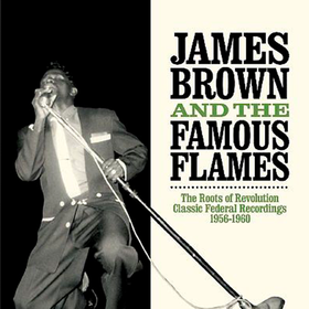 The Roots Of Revolution James Brown And The Famous Flames