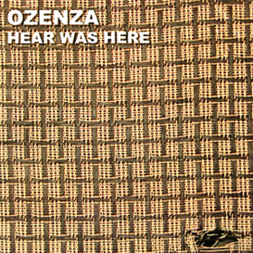 Hear Was Here Ozenza