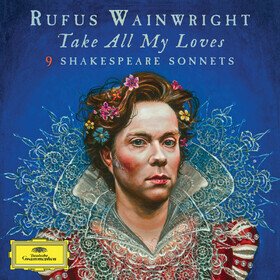 Take All My Loves: 9 Shakespeare Sonnets (Signed) Rufus Wainwright