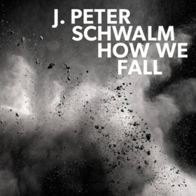How We Fall J. Peter Schwalm