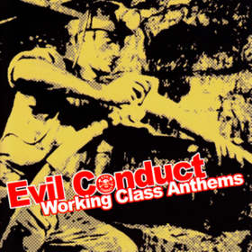 Working Class Anthems Evil Conduct
