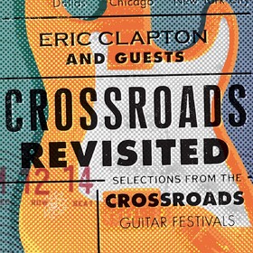 Crossroads Revisited Eric Clapton And Guests