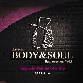 Live At Body & Soul Best Selection Vol. 1 Tsuyoshi Yamamoto Trio