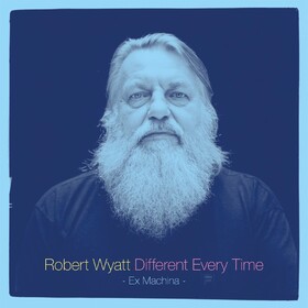 Different Every Time Vol. 1 'Ex Machina' Robert Wyatt