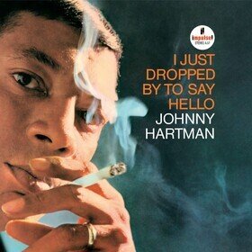 I Just Dropped To Say Hello Johnny Hartman