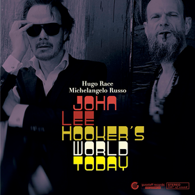 John Lee Hooker's World Today Hugo Race & Michelangelo Russo