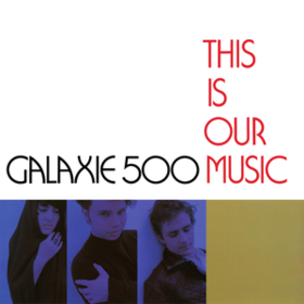This Is Our Music Galaxie 500