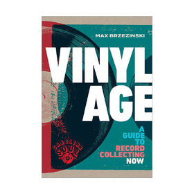 Vinyl Age: A Guide to Record Collecting Now Max Brzezinski