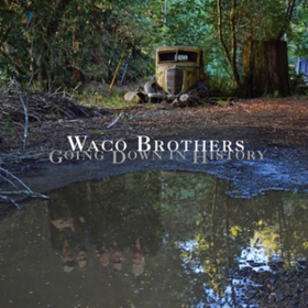 Going Down In History Waco Brothers