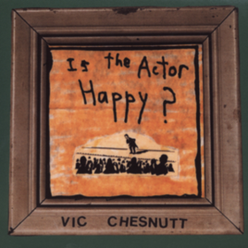 Is The Actor Happy Vic Chesnutt