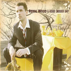 A Good Enough Day Royal Wood
