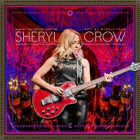 Live At the Capitol Theatre - 2017 Be Myself Tour Sheryl Crow