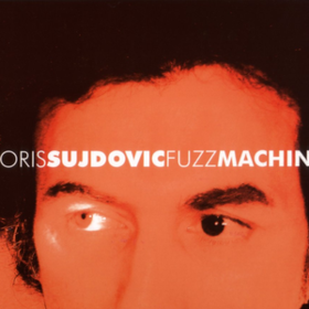 Fuzz Machine Boris Sujdovic