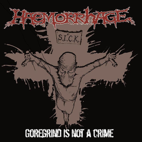 Goregrind Is Not A Crime Haemorrhage