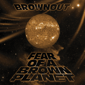 Fear Of A Brown Planet Brownout