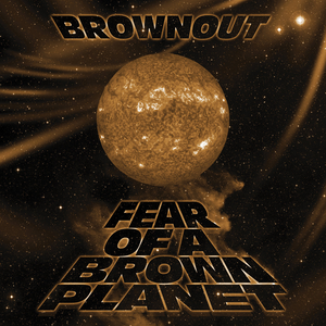Fear Of A Brown Planet