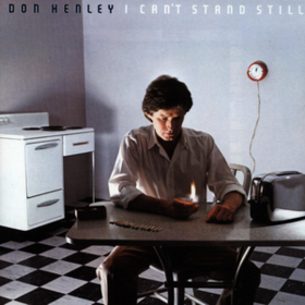 I Can't Stand Still Don Henley