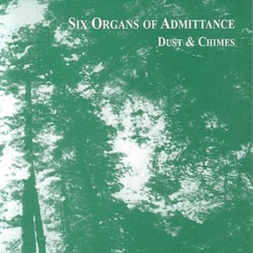 Dust & Chimes Six Organs Of Admittance