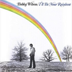 I'll Be Your Rainbow Bobby Wilson