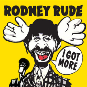 I Got More Rodney Rude