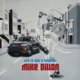 Life Is Not A Football Mike Dillon