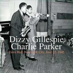 Town Hall, New Yok City, June 22, 1945 Dizzy Gillespie / Charlie Parker