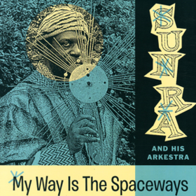 My Way Is The Spaceways Sun Ra