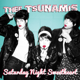 Saturday Night Sweetheart Thee Tsunamis