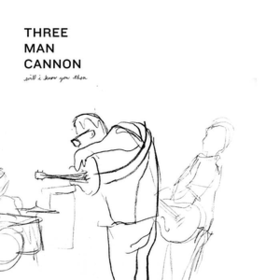Will I Know You Then Three Man Cannon