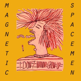 I Don't Wanna Grow Up Magnetic Spacemen