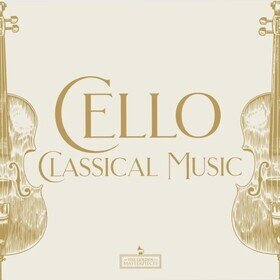 Cello: Classical Music Masterpieces Various Artists