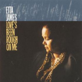 Love's Been Rough On Me Etta James