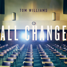 All Change Tom Williams