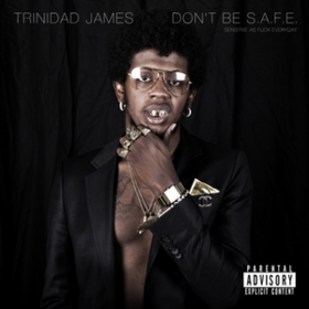 Don't Be S.a.f.e. Trinidad James