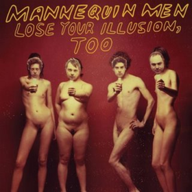 Lose Your Illusion Too Mannequin Men
