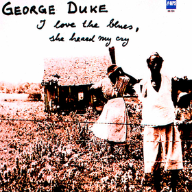 I Love The Blues, She Heard My Cry George Duke