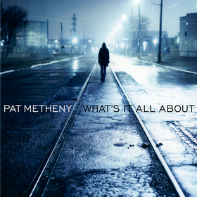 What's It All About Pat Metheny