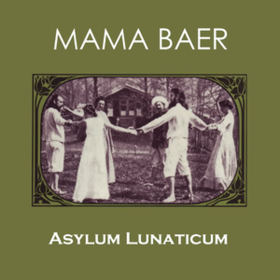 Asylum Lunaticum Mama Baer