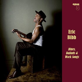 Blues, Ballads & Work Songs Eric Bibb