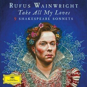 Take All My Loves: 9 Shakespeare Sonnets (Limited Edition) Rufus Wainwright
