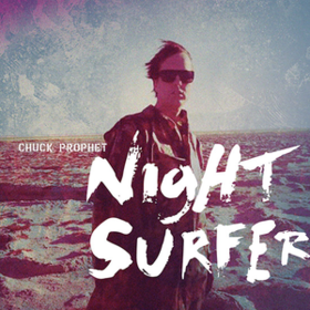 Night Surfer Chuck Prophet