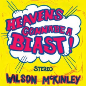 Heaven's Gonna Be A Blast Wilson Mckinley