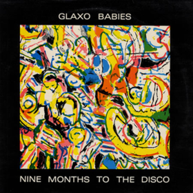 Nine Months To The Disco Glaxo Babies