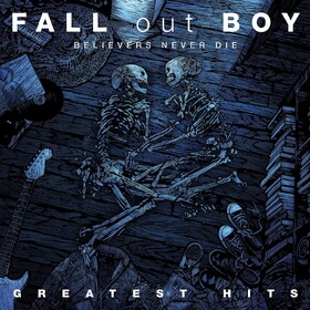 Believers Never Die - Greatest Hits Fall Out Boy