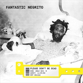 Please Don't Be Dead (Limited Edition) Fantastic Negrito