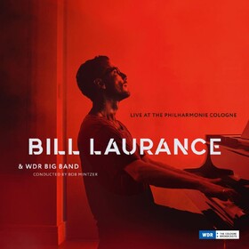 Live At The Philharmonie Cologne Bill Laurance & WDR Big Band