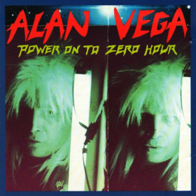 Power On To Zero Hour Alan Vega