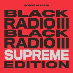 Black Radio III (Supreme Edition) Robert Glasper